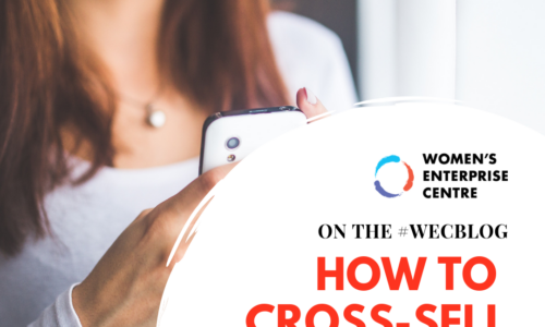How to Cross-Sell Without Being Pushy - Women's Enterprise Centre Blog Post